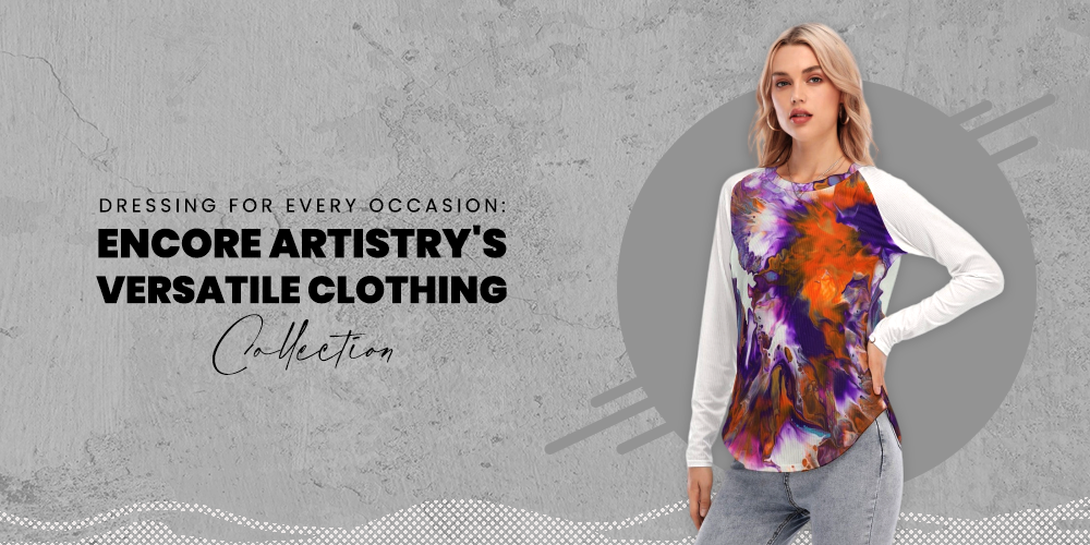 Dressing for Every Occasion: Encore Artistry's Versatile Clothing Collection